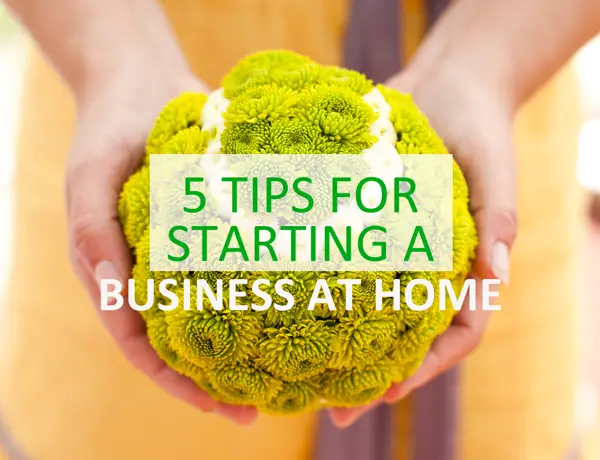5 Tips for Starting a Business at Home